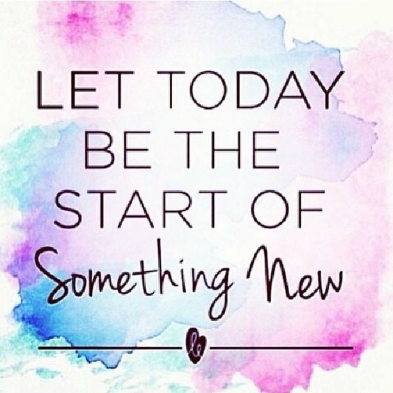 let today be the start of something new.jpg