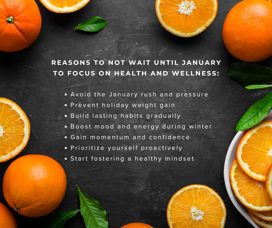 REASONS TO NOT WAIT UNTIL JANUARY TO FOCUS ON HEALTH AND WELLNESS.png