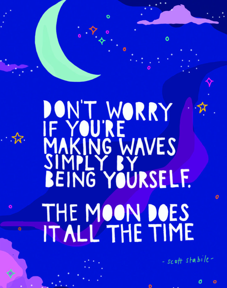 BLC 07 02 25 BLC 58  WLC wk 9  List Event Task, Affirmations Quote  Don't Worry If You're Making Waves Simply By Being Yourself, The Moon Does It All The Time - Scott Stabile.png