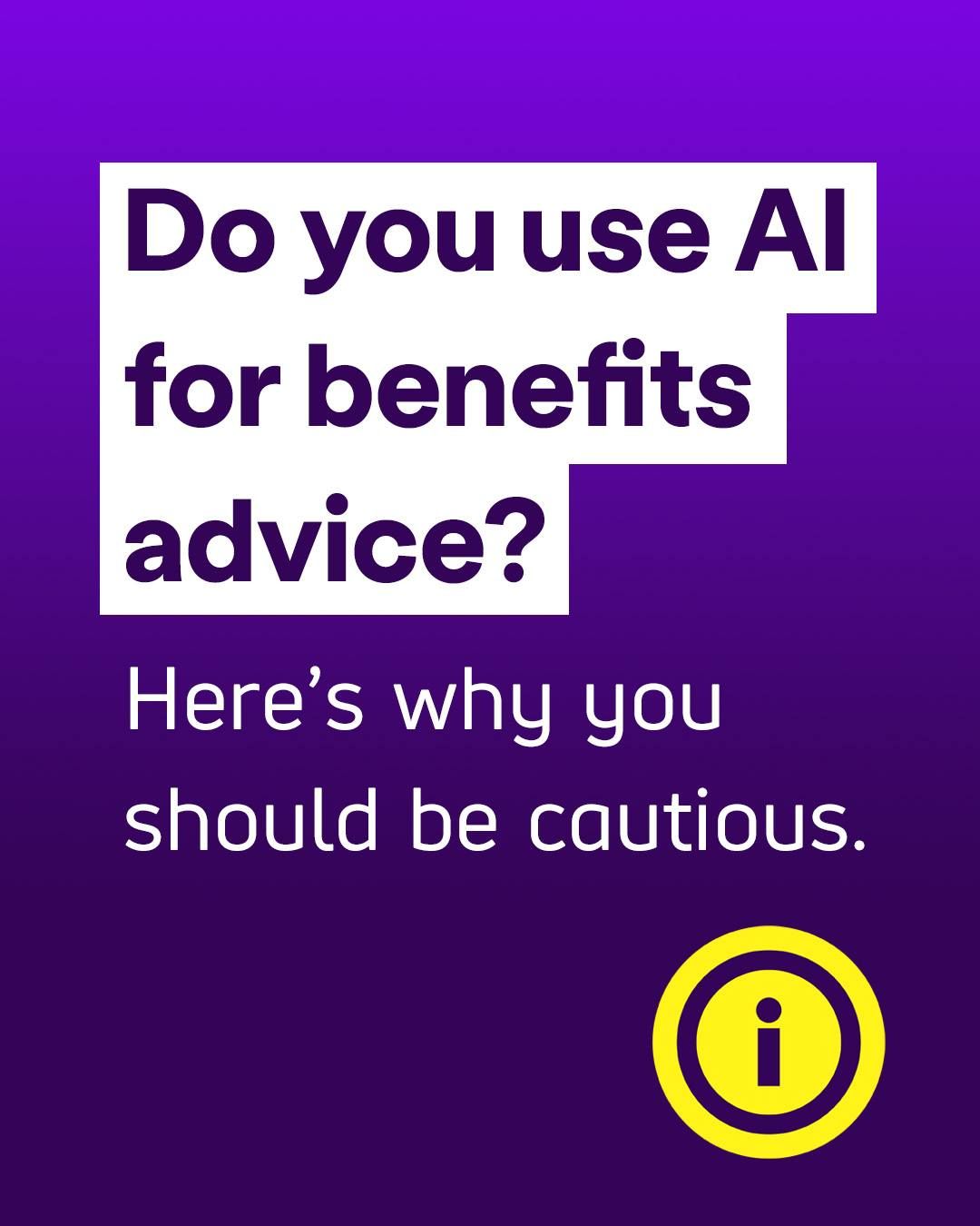 Image description: A purple background with text: 'Do you use AI for benefits advice? Here's why you should be cautious.'