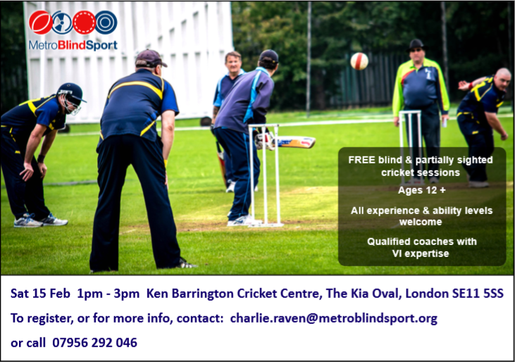 FREE blind  partially sighed cricket sessionsAges 12All experience  ability levels welcomeQualified coaches with VI expertiseSat 15 Feb 1pm - 3pmKen Barrington Cricket Centre The Kia Oval London SE11 5SSTo register or for more info contact charlieravenmetroblindsportorg or call 07956 292 046