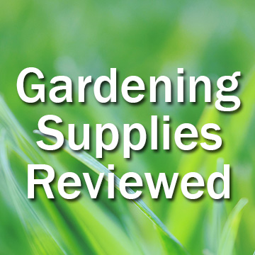 Garden Supplies Reviewed