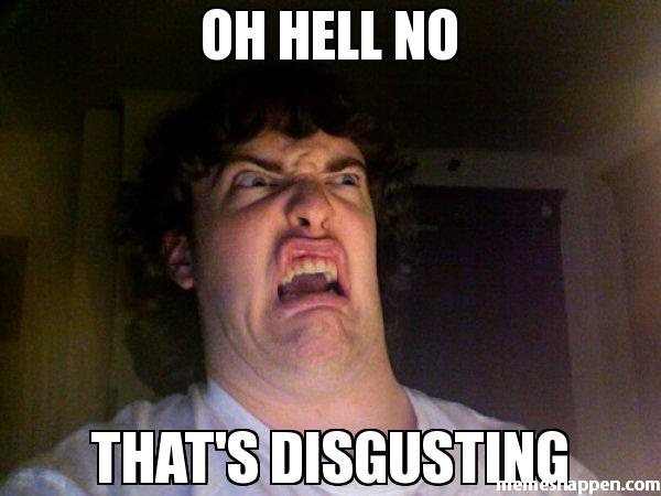 Oh-hell-no-thats-disgusting-Disgusted-Meme.jpg