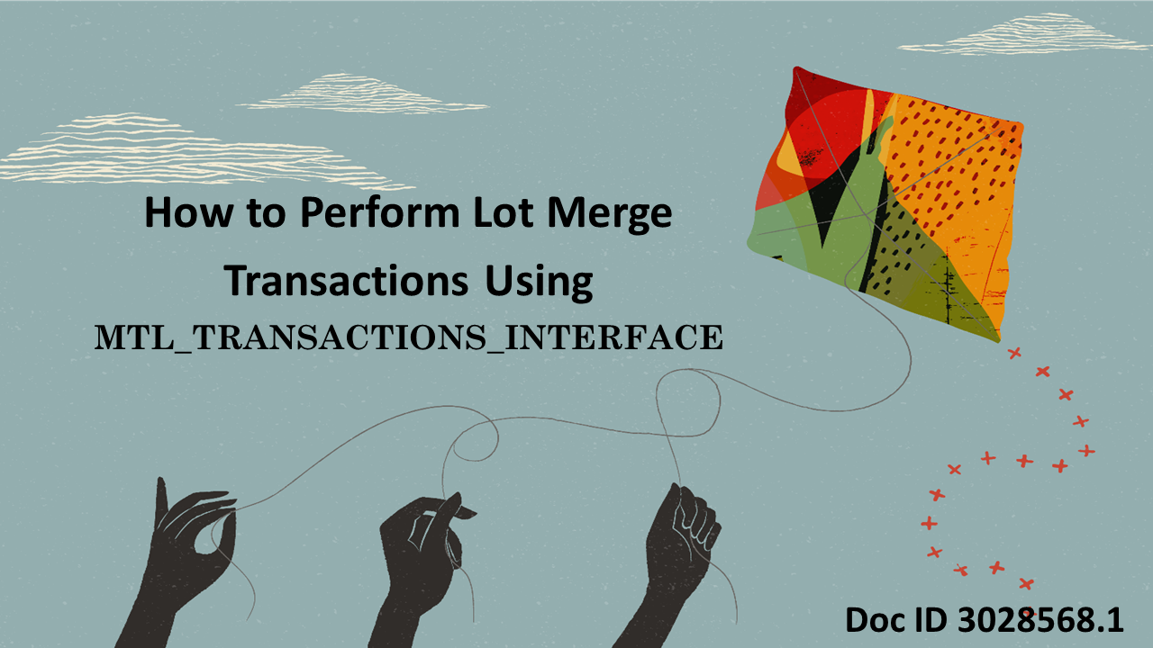Guide on Lot Merge Transactions Using Transaction Open Interface in EBS ...