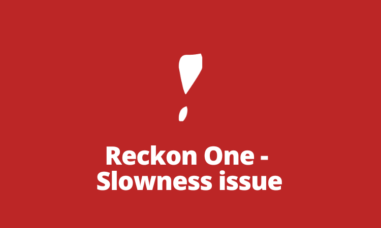 Reckon One performance issues