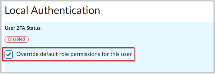 Figure : Activez l'option Remplacer les paramètres de rôle par défaut de cet utilisateur dans la section Authentification locale.