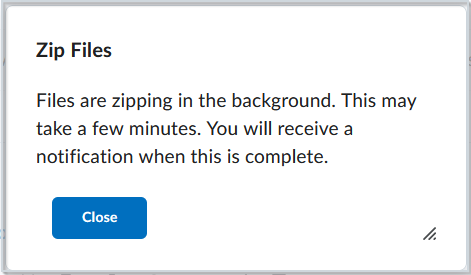 The Zip Files notification dialog, with the message "Files are zipping in the background. This may take a few minutes. You will recieve a notification when this is complete." There is a single button, Close.