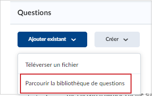 La liste déroulante Ajouter existant comprend l'option Parcourir la bibliothèque de questions.