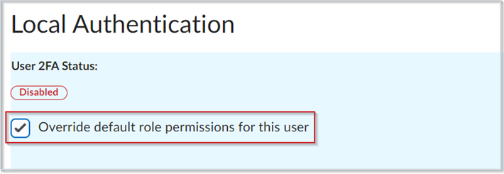 Figure: Enable Override default role settings for this user in the Local Authentication section.