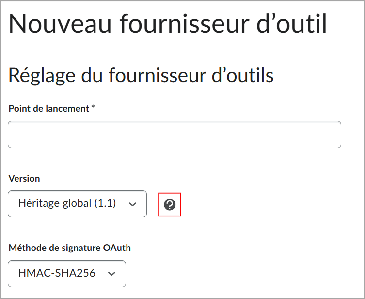 La nouvelle page Paramètres du fournisseur d'outils comprend des champs, comme Point de lancement avec une zone de saisie de texte et Version avec un menu déroulant définit à Héritage global (1.1). Une icône d'aide, représentée par un point d'interrogation dans un cercle, s'affiche à côté du menu déroulant Version.