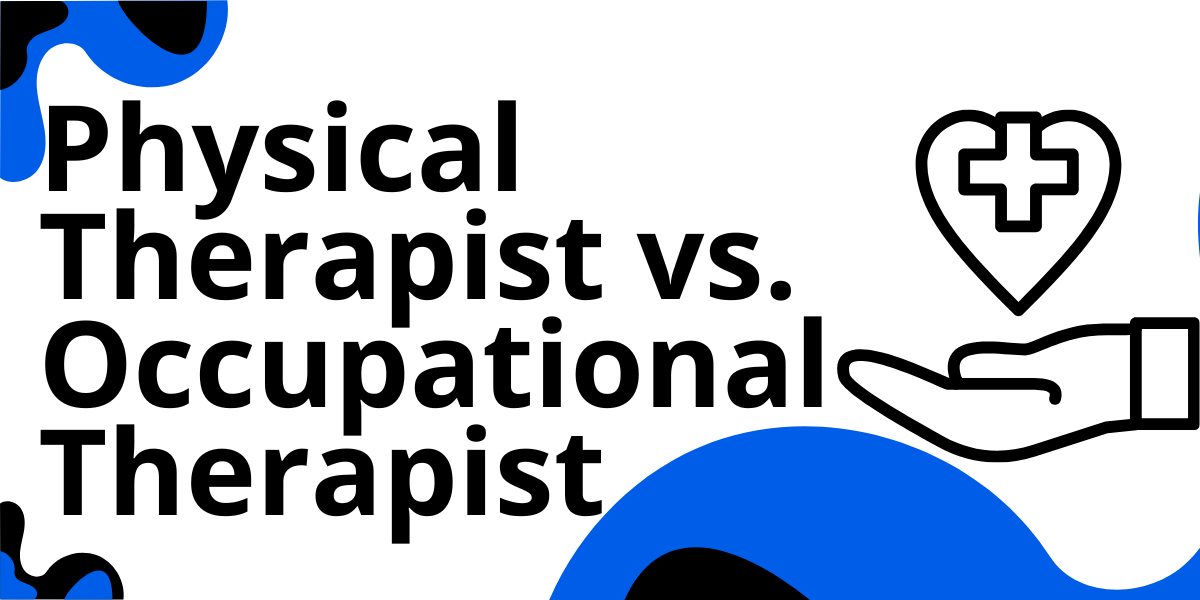 Physical Therapist vs. Occupational Therapist: Which Healthcare Career ...