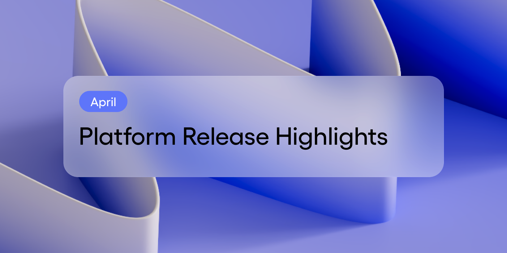 April Platform Release Highlights.png