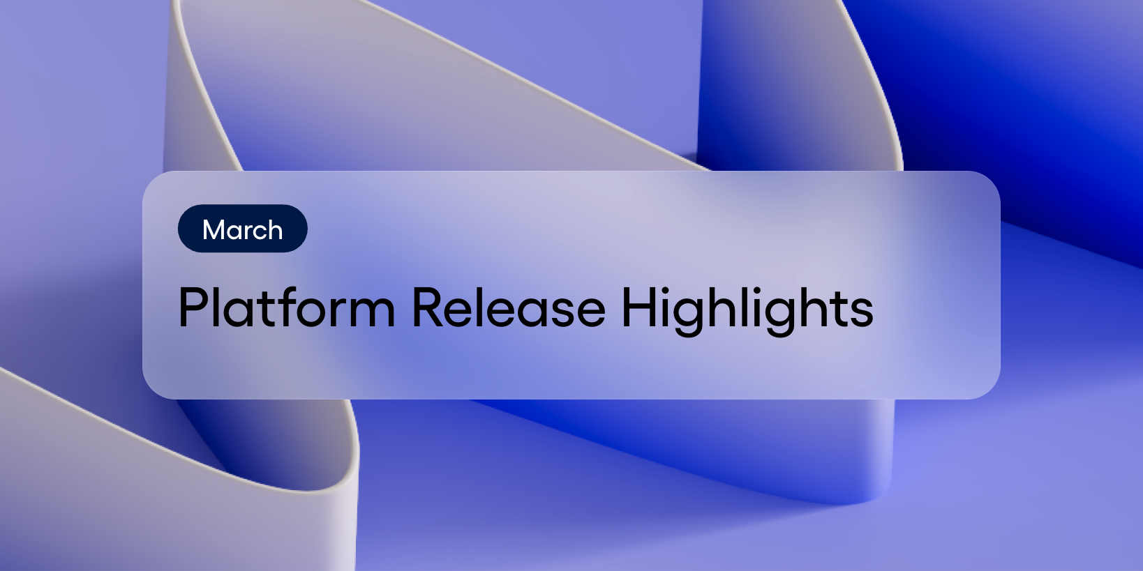 March Platform Release Highlights.png