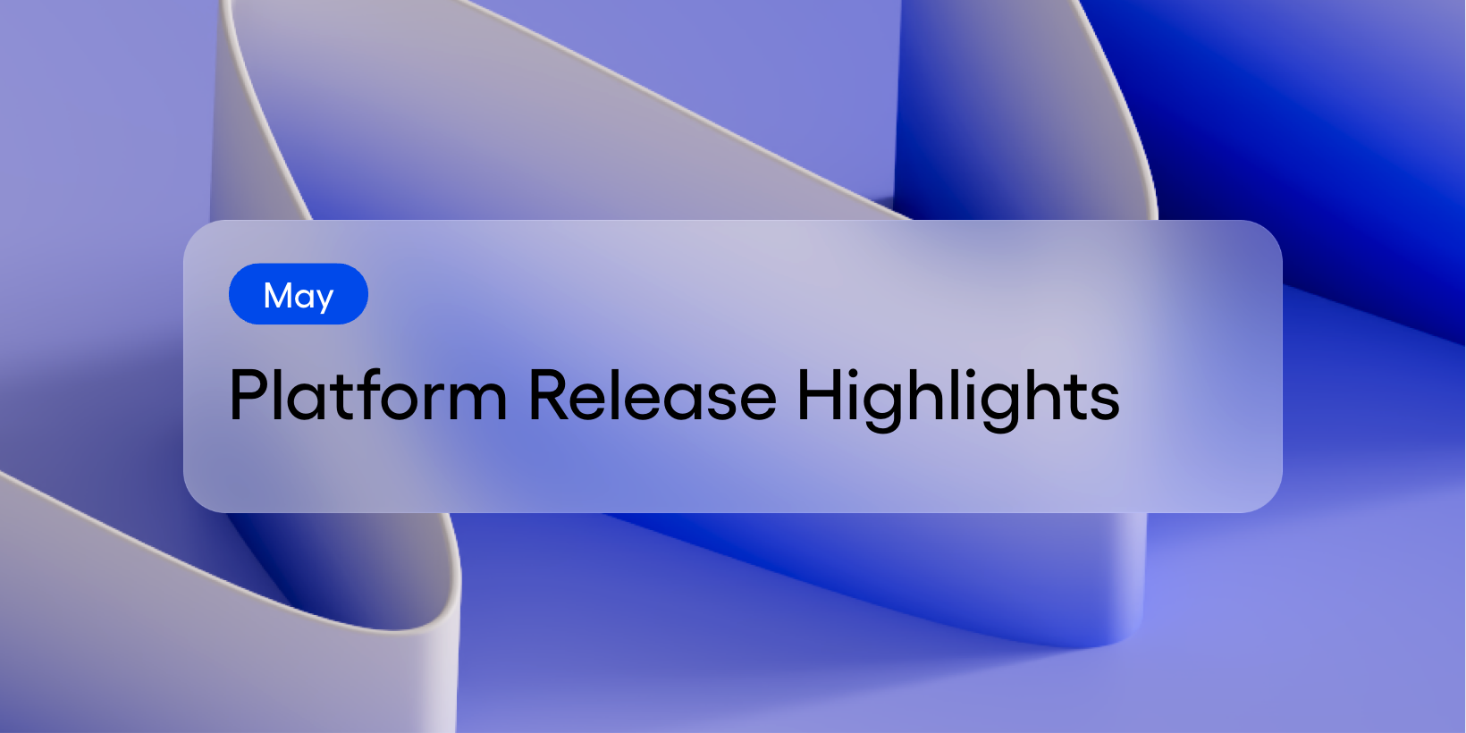 May Platform Release Highlights.png