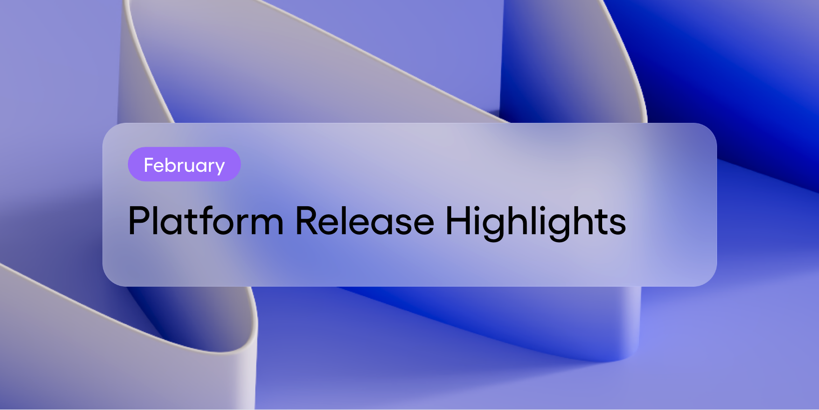 February Platform Release Highlights.png