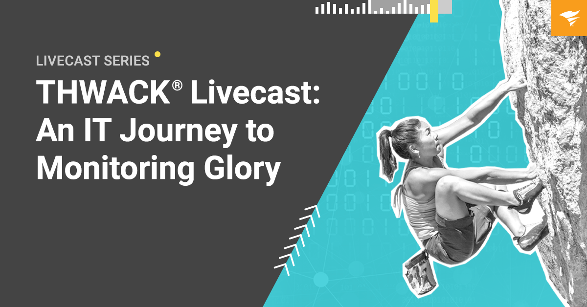 THWACK Livecast: An IT Journey to Monitoring Glory