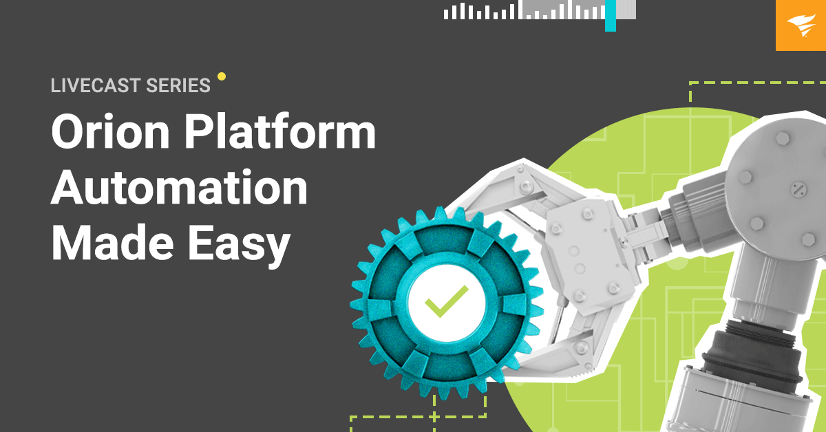 THWACK Livecast Series: Orion Platform Automation Made Easy
