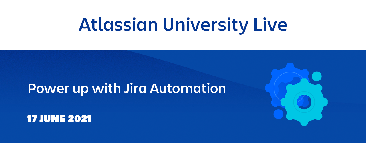 AtlassianUniveristyLive-PowerUpJiraAutomation-1280x500.png AtlassianUniveristyLive-PowerUpJiraAutomation-1280x500.png