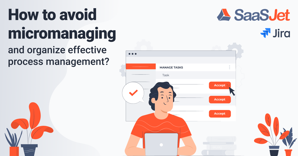 How to avoid micromanaging and organize effective process management in Jira.png How to avoid micromanaging and organize effective process management in Jira.png