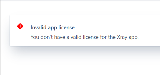 XRay App on Jira - Invalid License.PNG XRay App on Jira - Invalid License.PNG