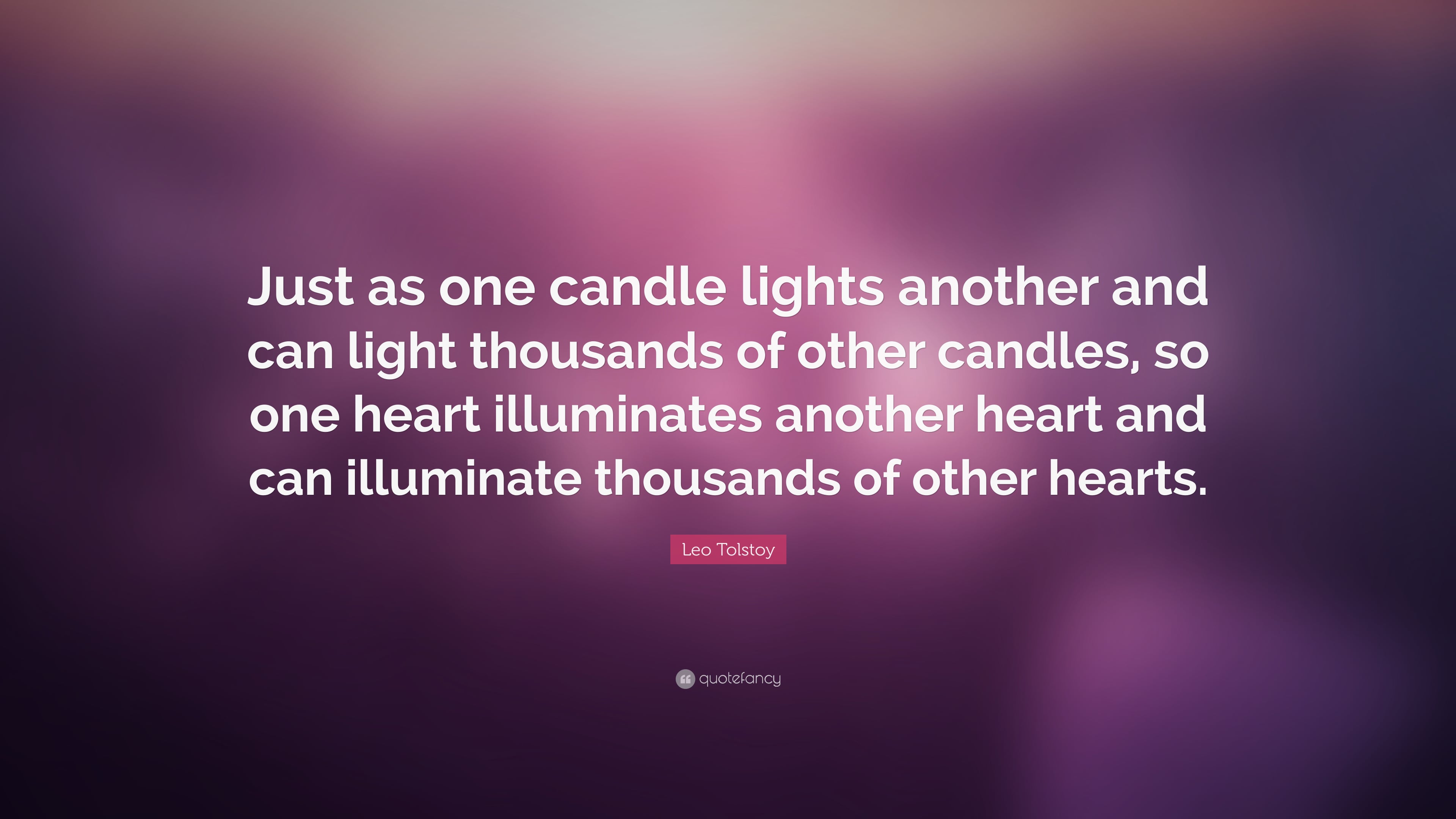 2059321-Leo-Tolstoy-Quote-Just-as-one-candle-lights-another-and-can-light.jpg 2059321-Leo-Tolstoy-Quote-Just-as-one-candle-lights-another-and-can-light.jpg