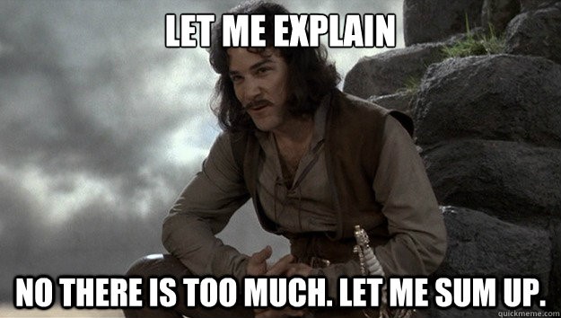 let-me-splain-no-there-is-too-much-let-me-sum-up.jpg let-me-splain-no-there-is-too-much-let-me-sum-up.jpg