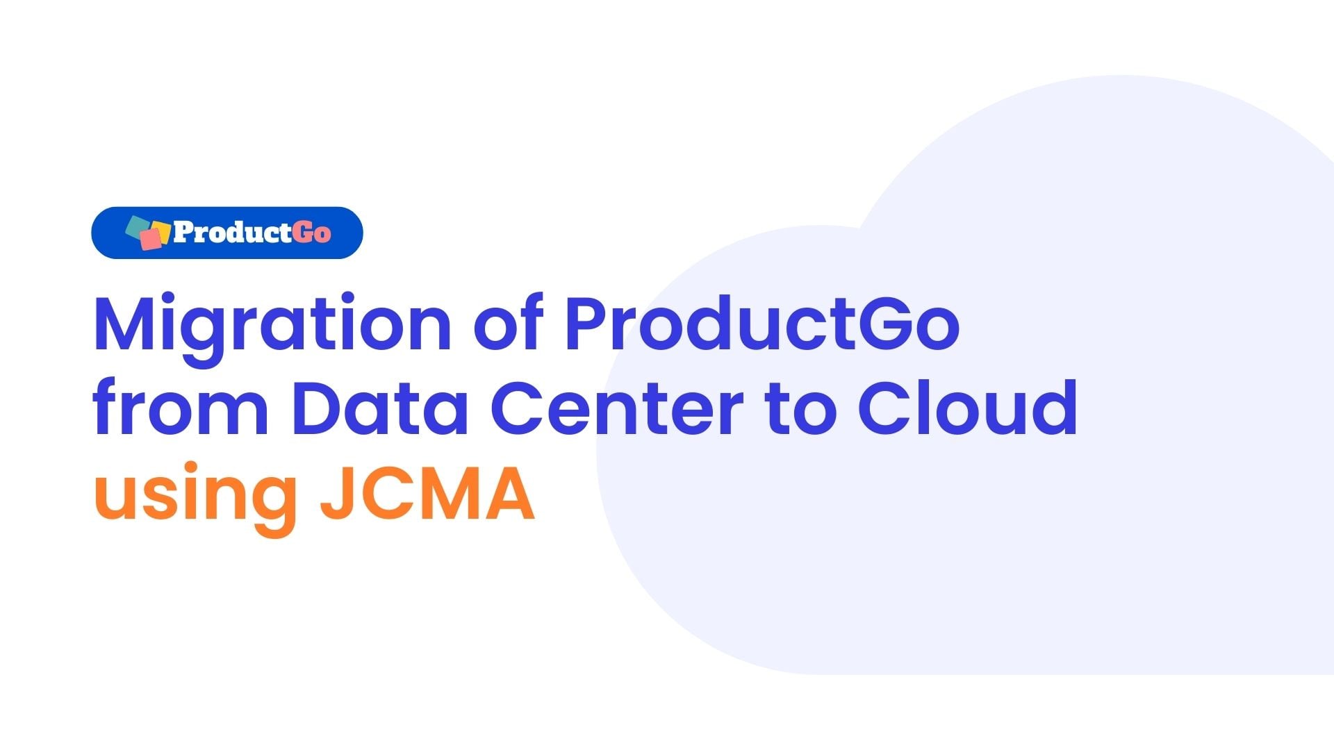 Migration of ProductGo from Data Center to Cloud using JCMA.jpg Migration of ProductGo from Data Center to Cloud using JCMA.jpg
