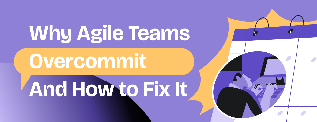 681910bed7e24def9a187bda_Why Agile teams overcommit and how to fix it (1).png 681910bed7e24def9a187bda_Why Agile teams overcommit and how to fix it (1).png