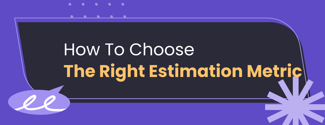682b44167315ed5f9fa1d286_How to chose the right estimation metric.png 682b44167315ed5f9fa1d286_How to chose the right estimation metric.png