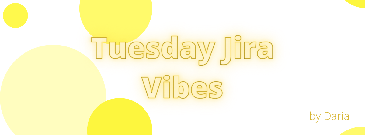 Tuesday-Jira-Vibes - 2.png Tuesday-Jira-Vibes - 2.png