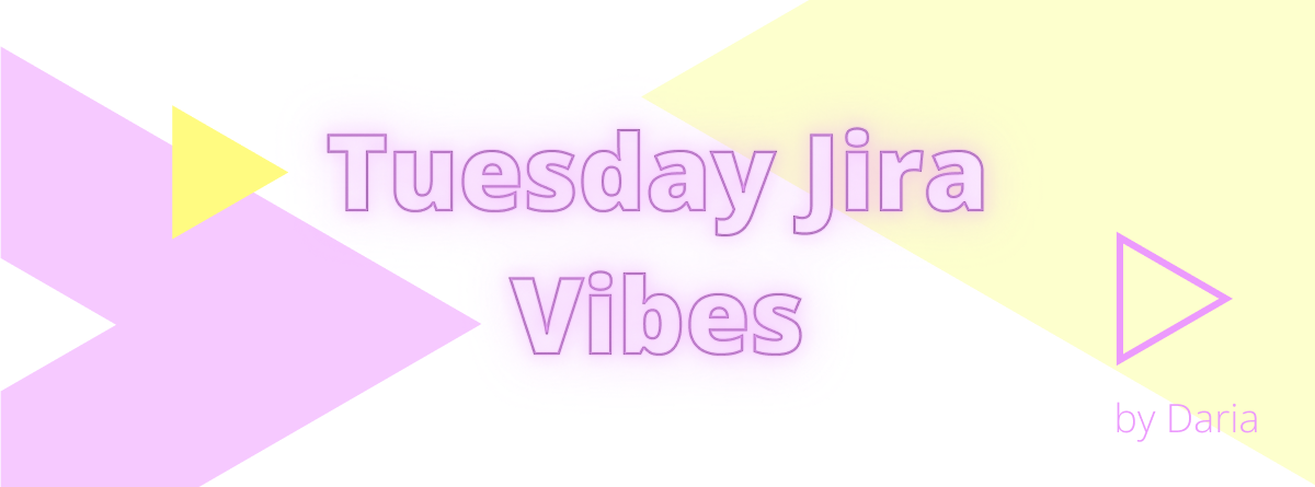 Tuesday-Jira-Vibes 6.png Tuesday-Jira-Vibes 6.png