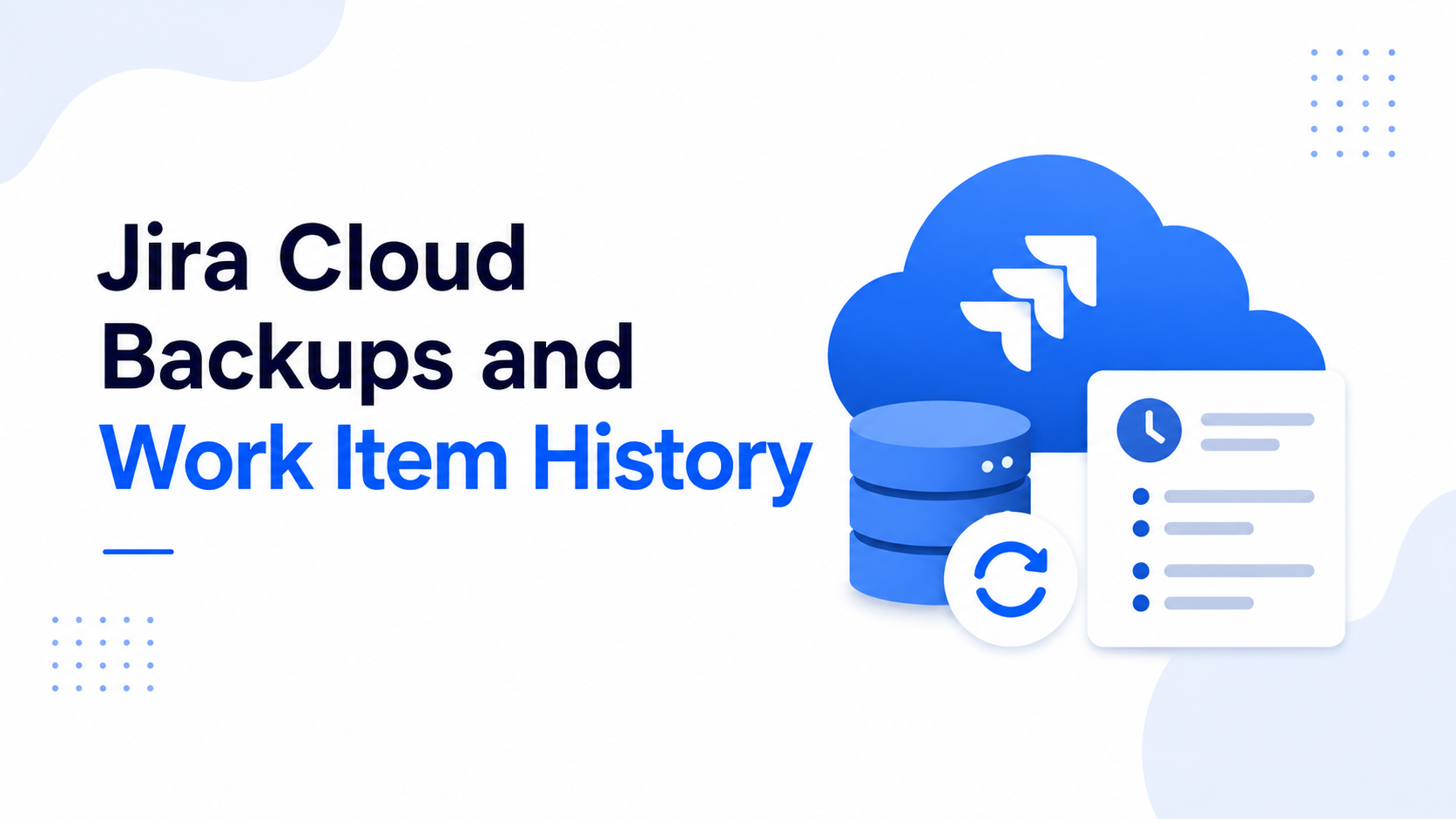 Jira Cloud Backups and Work Item History.png Jira Cloud Backups and Work Item History.png