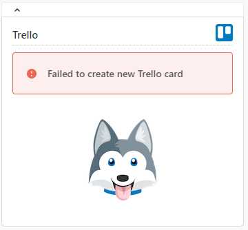 Failure to create Trello card.PNG Failure to create Trello card.PNG