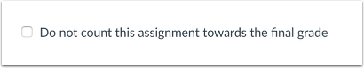 Do not count this assignment toward the final grade checkbox